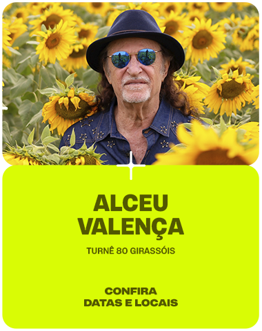 ALCEU VALEN�A TURN� 80 GIRASS�IS