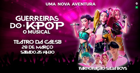 Guerreiras do K-Pop - o Musical - 14:30H em Aguas Claras