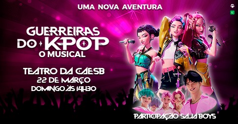 Guerreiras do K-Pop - o Musical - 14:30H em Aguas Claras