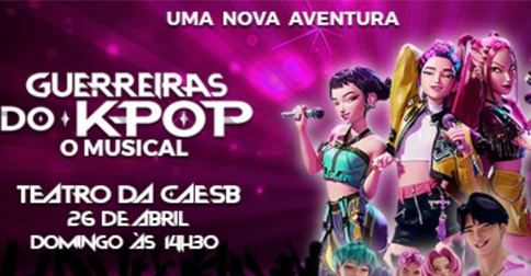 Guerreiras do K-Pop - o Musical - Sessão 14:30 em Aguas Claras
