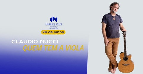 Claudio Nucci – Quem Tem a Viola em Brasília