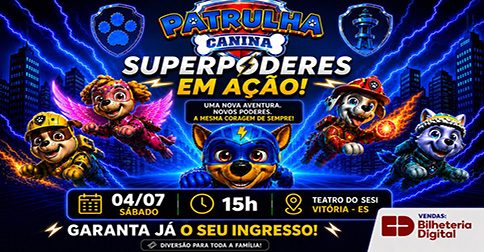 Patrulha Canina Super Poderes - Teatro do Sesi - 15H00 em Vitória