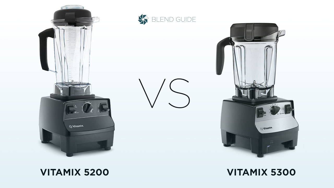 Vitamix 5200 vs Vitamix 5300 Whats The Difference? Blend Guide