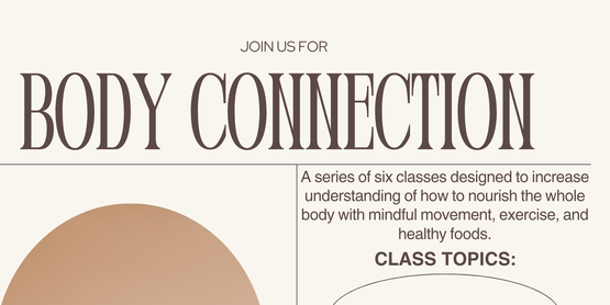 A series of six classes designed to increase understanding of how to nourish the whole body with mindful movement, exercise and healthy food.  