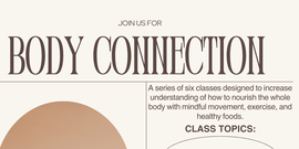 A series of six classes designed to increase understanding of how to nourish the whole body with mindful movement, exercise and healthy food.  