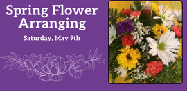 Spring Flower Arranging
Saturday, May 9th
