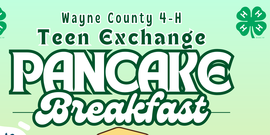 Join us for Wayne County 4-H Teen Exchange Pancake Breakfast on Sat, May 9th from 8:30 - 11 am. 