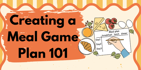 Creating a Meal Game Plan 101