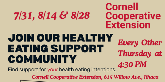 Image of piles of fruits and vegetables with text "Join our Healthy Eating Support Community - find support for your healthy eating intentions. Cornell Cooperative Extension, 615 Willow Ave, Ithaca."