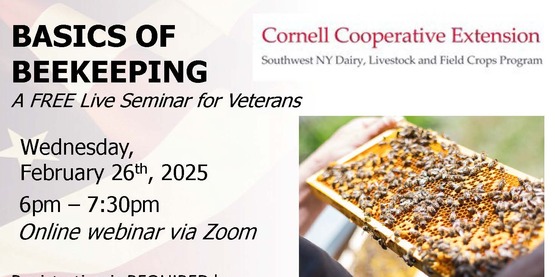 Veterans are invited to attend a FREE webinar from Cornell Cooperative Extension and Cornell Small Farm’s Veteran Education Program, Farm Ops, to learn more about the basics of beekeeping on Wednesday, February 26th.
