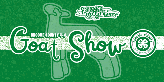 ​The 4-H Goat Show will be held during the Broome County Fair in Whitney Point, NY. 4-H members will showcase the work they've done with their animal over the course of the year.

A 4-H goat project includes more than just training. Members are encouraged to be involved in the care and health of their animal and attend clinics to learn more about their species. They also keep a project record book which keeps track of the work they've done with their animal, expenses, and educational events.

Who: Broome County 4-H Members

Where: Livestock Pavillion

Broome County Fair

Whitney Point, NY

Date: Thursday, July 24th

Time: 2:00 pm