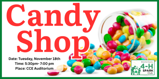 ​Kids love candy—so what could be more fun than letting them make their own? In this hands-on program, kids will experiment with some kitchen science as they create their own candy treats. Each child will take home their handmade candies to share (if they can resist eating them first!)This class encourages creativity, teamwork, and curiosity—perfect for budding chefs with a sweet tooth.



Who: Broome County 4-H'ers ages 5-18 years

When: Wednesday, December 3, 2025

Time: 5:30pm- 7:30pm

Where: CCE Auditorium

Fee: Free to Broome County 4-H Members