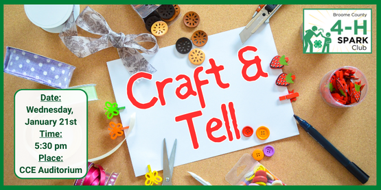 ​This program will give our Cloverbuds a gentle introduction to the art of public speaking. Our littlest 4-H'ers will start the evening working on imaginative crafts together, and finish with presenting what they’ve created to each other. Our focus will be on building confidence, expressing ideas, and practicing speaking in front of others—at each child’s comfort level.



Who: Broome County 4-H Members, ages 5-7 years
​     (Note... 4-H'ers of any age are welcome to sign up for this program. However, if the available spaces, fill          up, priority will be given to the Cloverbuds.)

When: Wednesday, January 21,2025

Time: 5:30pm- 7:00 pm

Where: CCE Auditorium