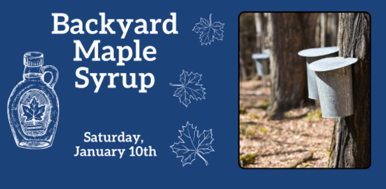 Backyard Maple Syrup
Saturday, January 10th