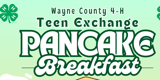 Join us for Wayne County 4-H Teen Exchange Pancake Breakfast on Sat, May 9th from 8:30 - 11 am. 