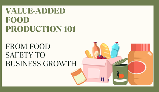 Graphic for “Value-Added Food Production 101: From Food Safety to Business Growth,” featuring large green event title text on a cream background with illustrated packaged food products, including jars, cans, bottles, bread, and a grocery box.