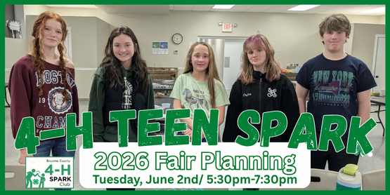 It's fair season again! We'd love our teens to have a say in the planning and operation of the Broome County 4-H Fair. These meetings will be their opportunity for teens to share their ideas, gain leadership opportunities, and make new friends.  We'll work on planning out the fair's social hours, Barnyard Olympics, party, decorations and more. It won't be all work though. We'll save time for food and socializing too. Join us!


Teens who participate in these meetings and help at the fair will be eligible for a teen group experience, likely in August-- which will be decided upon by the teens.

Who: Broome County 4-H Teens, ages 13+ years

Time: 5:30 pm- 7:30pm

Location: CCE Auditorium

May 26th
June 2nd
June 16th
June 30th
July 14th