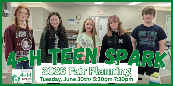 It's fair season again! We'd love our teens to have a say in the planning and operation of the Broome County 4-H Fair. These meetings will be their opportunity for teens to share their ideas, gain leadership opportunities, and make new friends. We'll work on planning out the fair's social hours, Barnyard Olympics, party, decorations and more. It won't be all work though. We'll save time for food and socializing too. Join us!


Teens who participate in these meetings and help at the fair will be eligible for a teen group experience, likely in August-- which will be decided upon by the teens.

Who: Broome County 4-H Teens, ages 13+ years

Time: 5:30 pm- 7:30pm

Location: CCE Auditorium

Dates (Please note that you are able to register for all of these dates on one registration form. There is no need to fill out a separate registration for each meeting.)

May 26th
June 2nd
June 16th
June 30th
July 14th