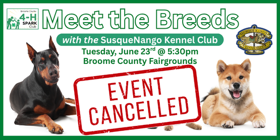 This open-house style event-- by the SusqueNango Kennel Club-- will give kids the chance to mingle with the dogs, learn about different breeds, and discover what makes each one unique. We'd really love to have a nice turnout for this to show appreciation to the club for their efforts on our behalf. This event is open to 4-H'ers from any county so feel free to invite your 4-H friends from other counties!

(This would be an especially great opportunity for our 4-H'ers that are looking to compete in the dog skillathon at the NYS fair-- learning about different breeds in person beats studying about them in a book.)
Who: Any 4-H member (open to the South Central District)

When: Tuesday, June 23, 2026

Time: 5:30 pm

Where: Youth Building, Broome County Fairgrounds, Whitney Point, NY