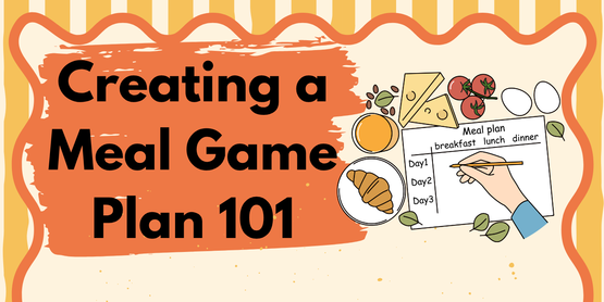 Creating a Meal Game Plan 101