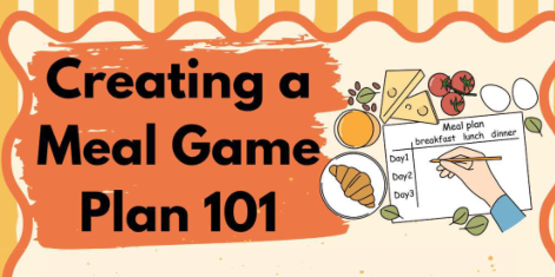 Creating a Meal Game Plan 101 - October 16th