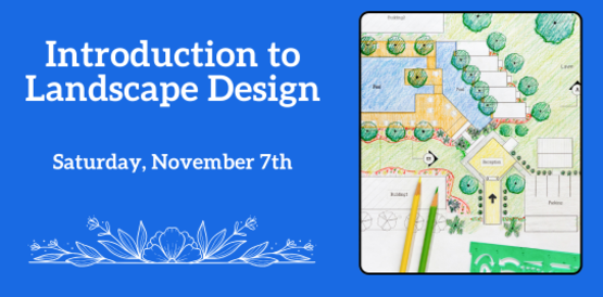Introduction to Landscape Design
Saturday, November 7th