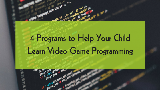 4 Programs to Help Your Child Learn Video Game Programming