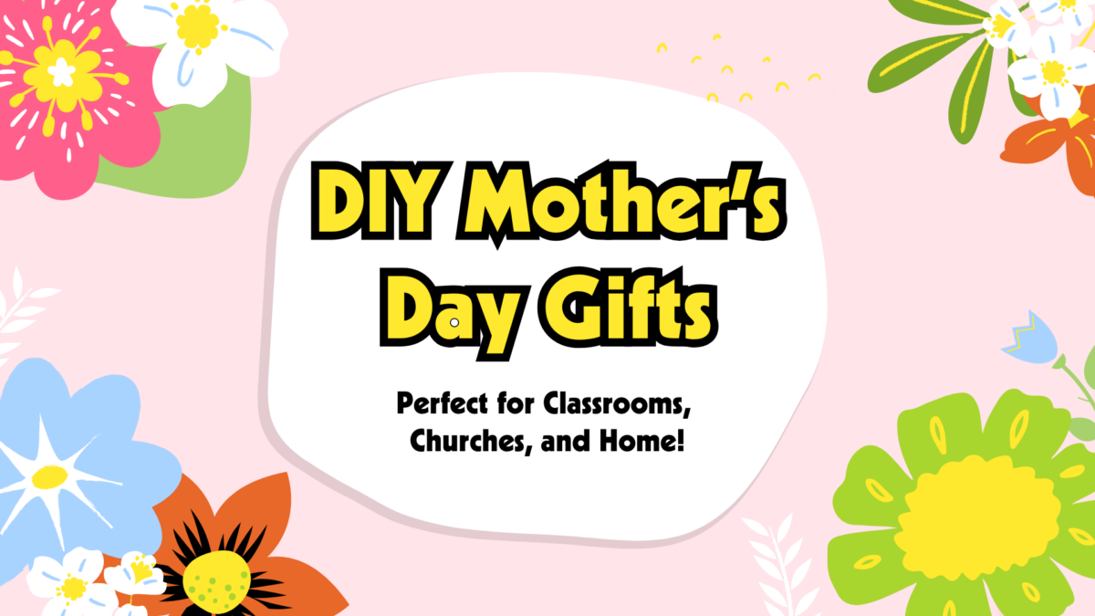 DIY Mother’s Day Gifts for Kids | Classrooms, Churches & Home