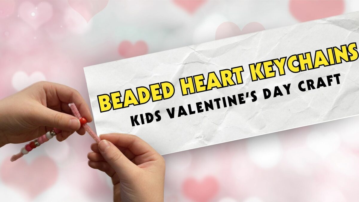 Beaded Heart Keychains: Easy Valentine’s Crafts for Kids