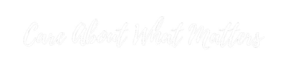 Care about what matters