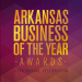 Presenting the 33rd Annual Arkansas Business of the Year Awards