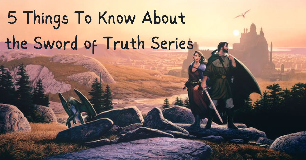 5 Things To Know About the Sword of Truth Series Review