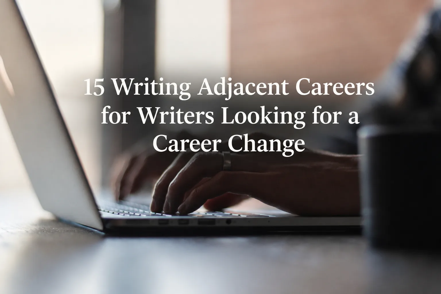 15 Writing Adjacent Careers for Writers Looking for a Career Change