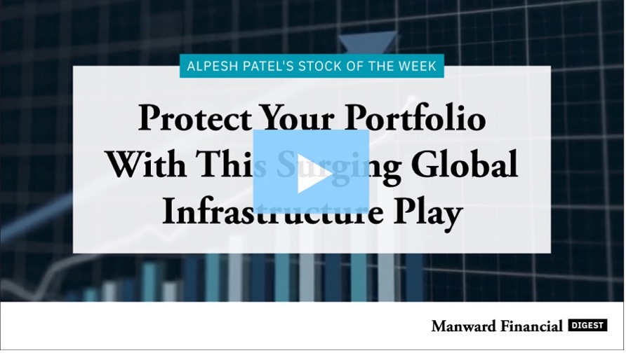Video - Protect Your Portfolio With This Surging Global Infrastructure Play