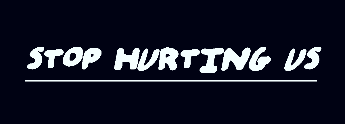 stop hurting us
