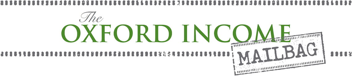 The Oxford Income Mailbag