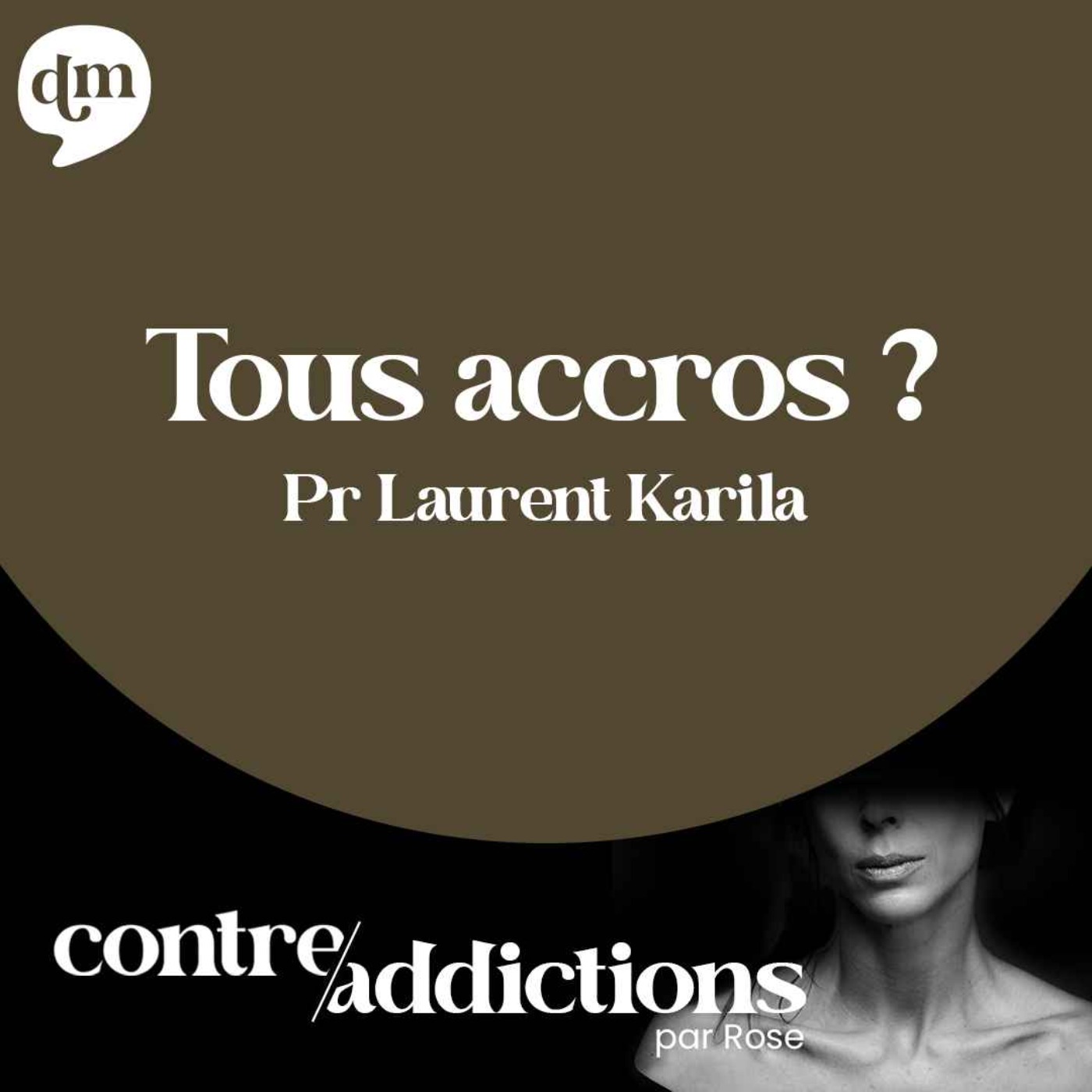 Podcast Addiction Laurent Karila Tous accros? - Pr Laurent Karila, addictologue - Contre-addictions par Rose  | Podcast avec Acast