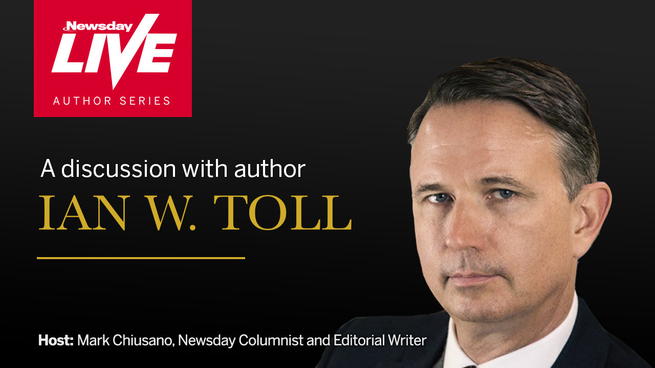 Newsday Live Author Series A chat with Ian W. Toll Newsday