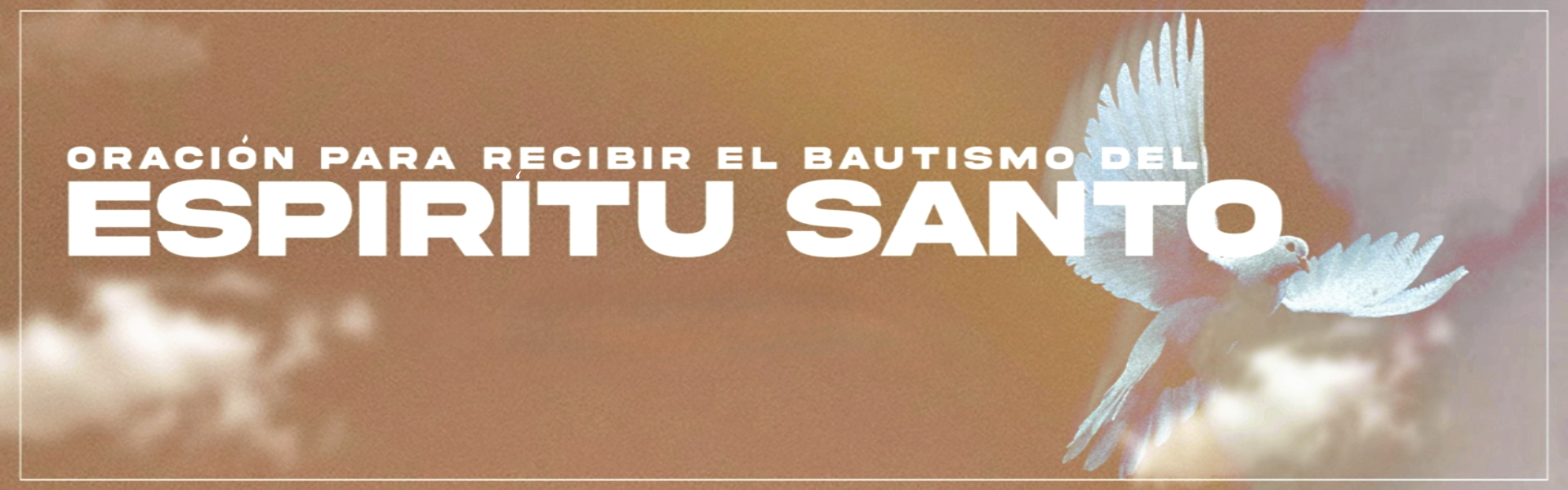 Oración para recibir el bautismo del Espíritu Santo