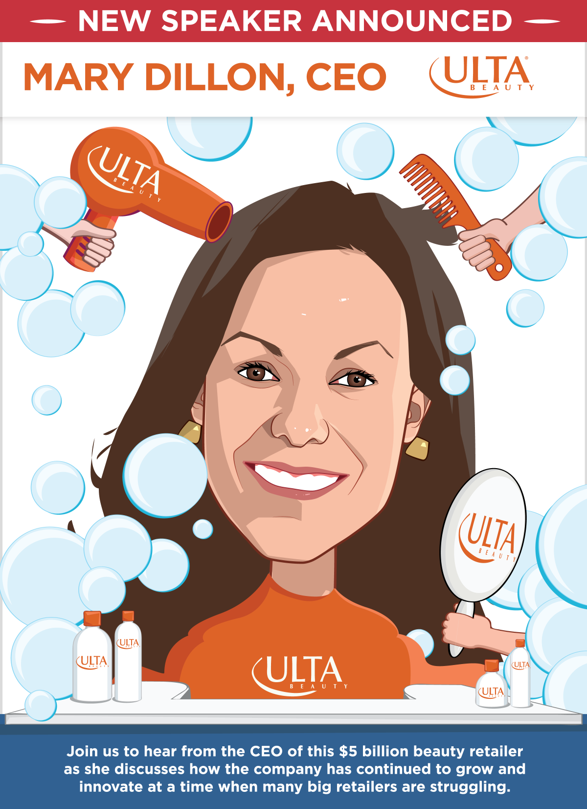 New Speaker Announced -- Mary Dillon, CEO, Ulta -- Join us to hear from the CEO of this $5 billion beauty retailer as she discusses how the company has continued to grow and innovate at a time when many big retailers are struggling.
 -- Get Your Ticket!