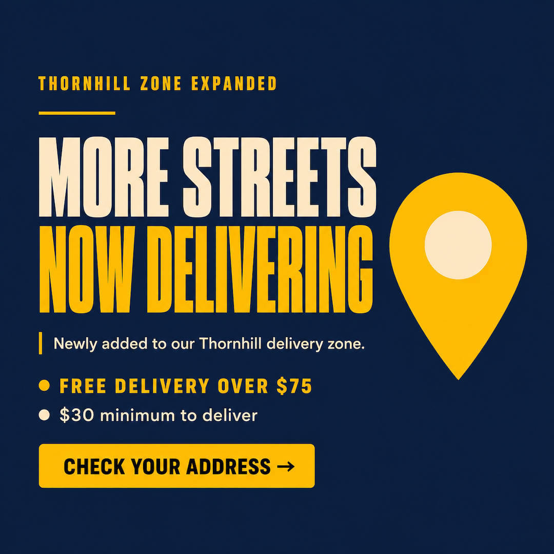 Thornhill — New Delivery Zone. Order Now.