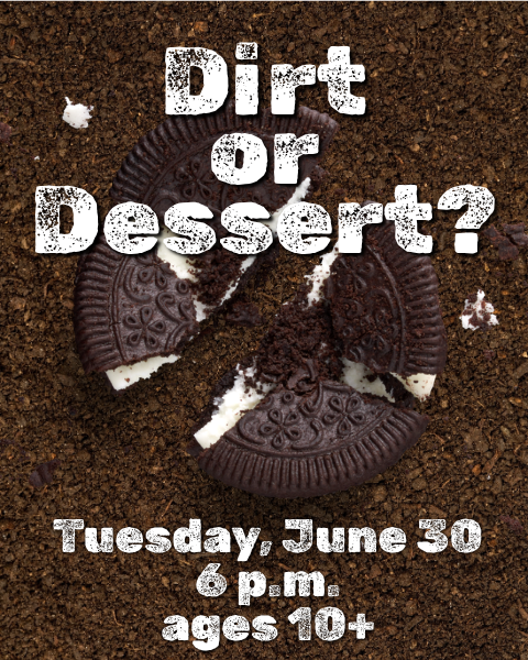 Dirt or Dessert? (Ages 10+) flyer