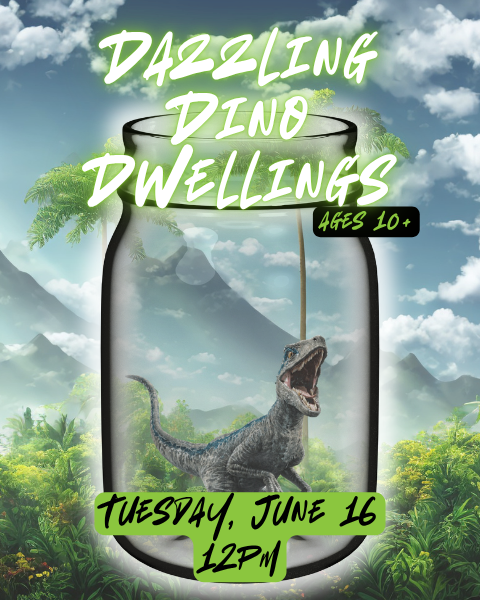 Dazzling Dino Dwelling (Ages 10+) flyer