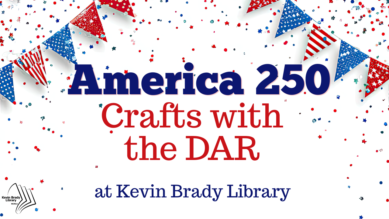 Brady Library: America 250: Crafts with the DAR flyer