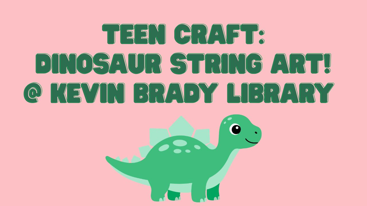 Brady Library: Teen Dinosaur String Art flyer