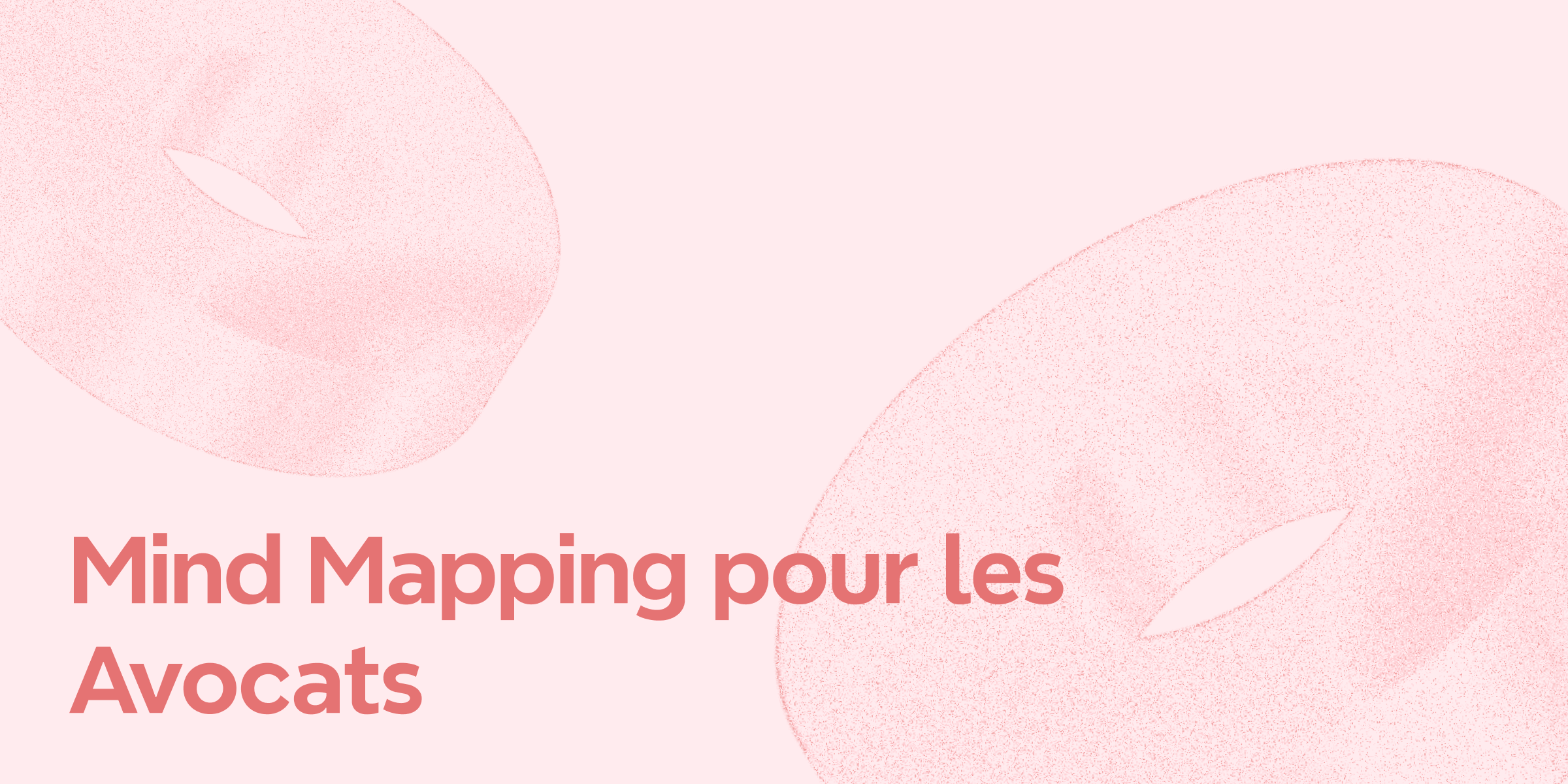 Mind Mapping pour les Avocats : Communiquer Efficacement et Optimiser les Flux de Travail