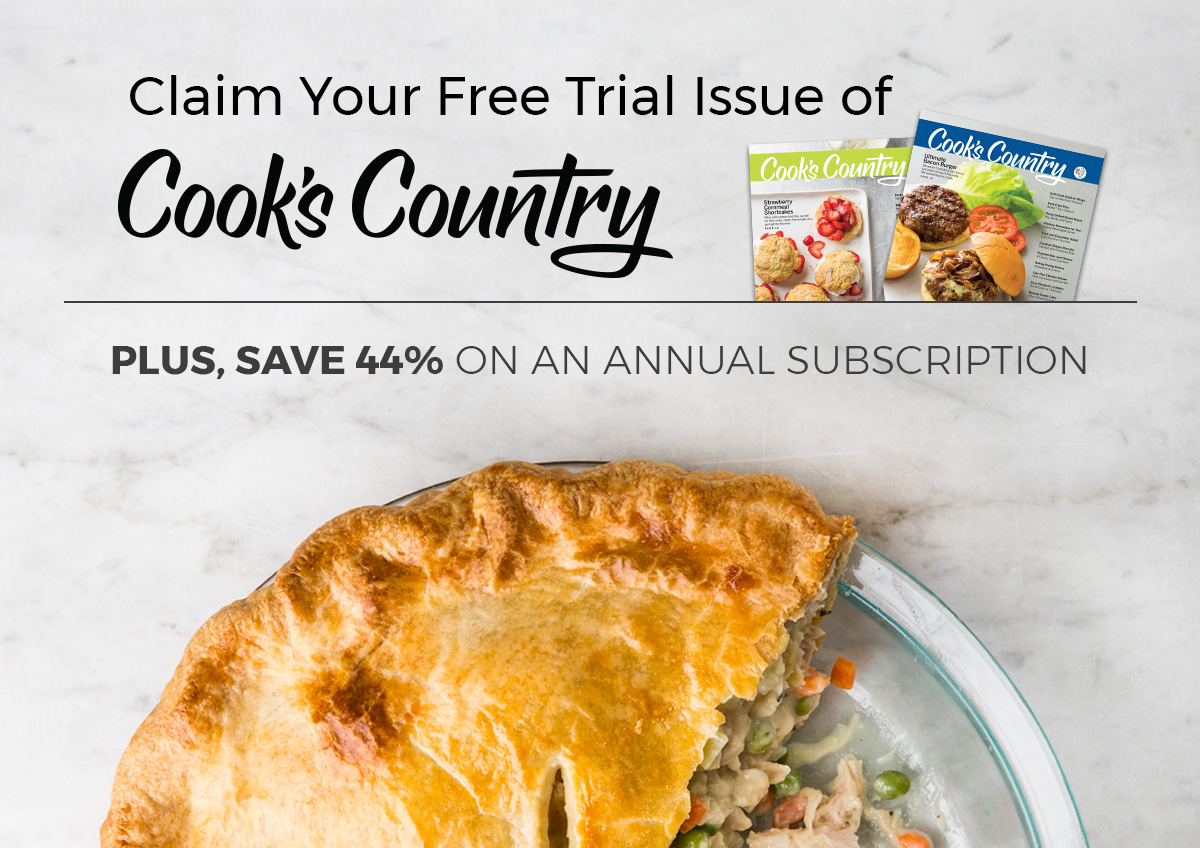 Claim your free trial of Cook's Country Magazine and save 44% today!