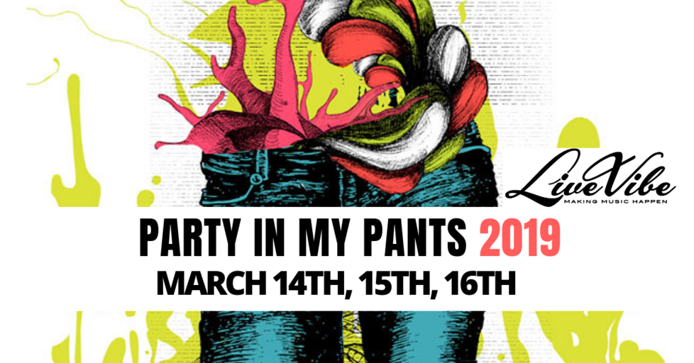 "Party in My Pants" FREE Day Showcase Presented by LiveVibe 2019 Get