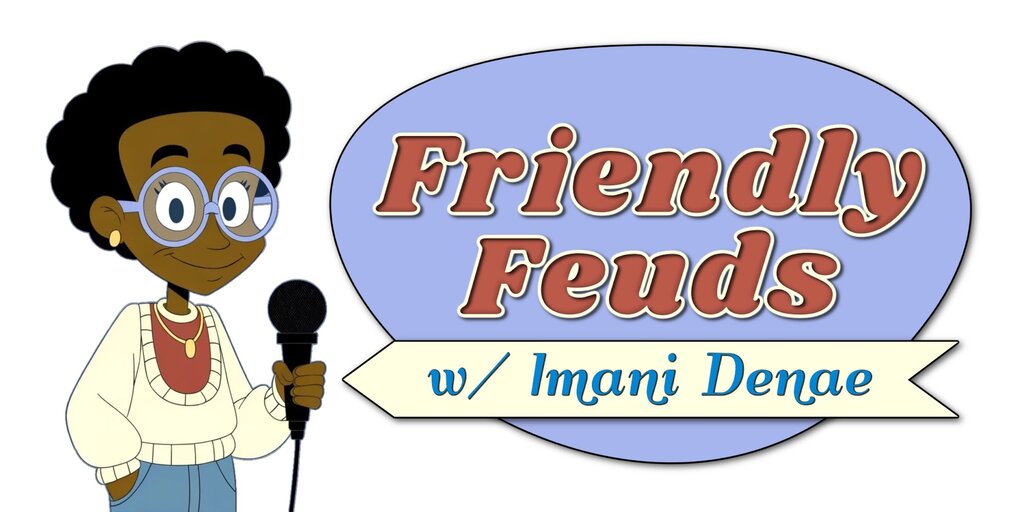 FRIENDLY FEUDS w/ Imani Denae Banner