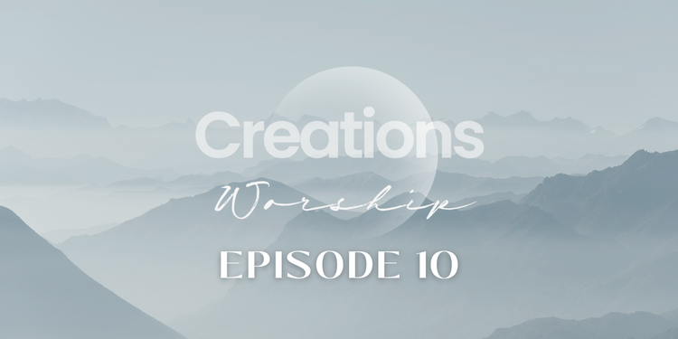 Creations Worship - Episode 10